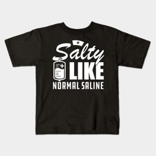 Nurse - Salty like normal saline w Kids T-Shirt